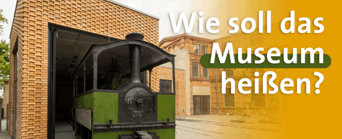 Auf dem Bild ist eine Lokomotive und die Aufschrift Wie soll das Museum heißen